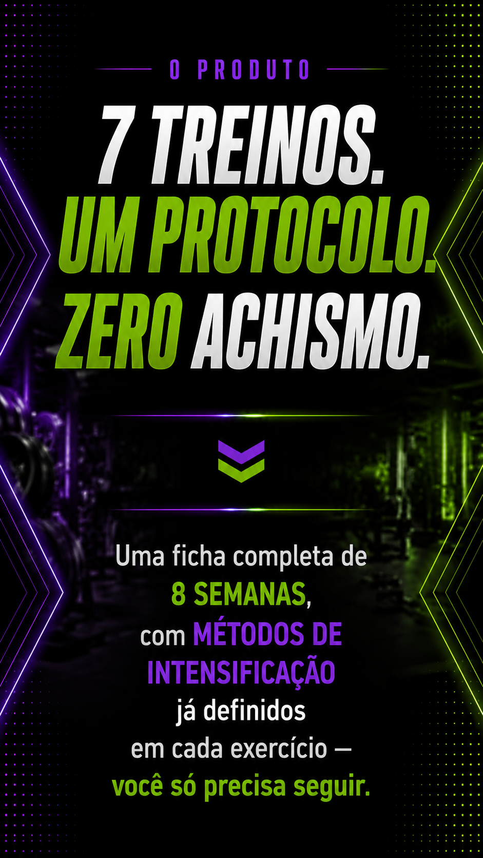 7 Treinos. Um protocolo. Zero Achismo.