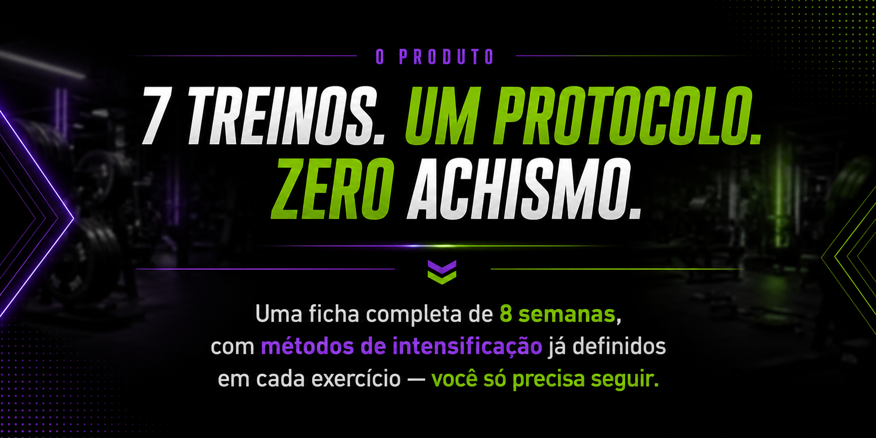 7 Treinos. Um protocolo. Zero Achismo.